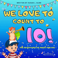 We Love to Count to 10!: The Adventures of Marky and Ace