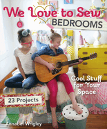We Love to Sew - Bedrooms: 23 Projects - Cool Stuff for Your Space
