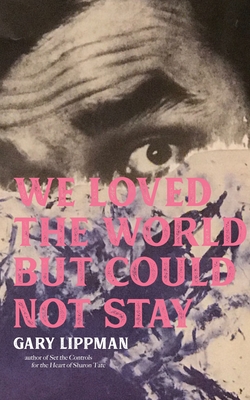 We Loved the World But Could Not Stay: A Collection of One-Sentence Stories - Lippman, Gary