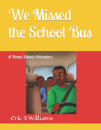 We Missed the School Bus: A Home School Adventure