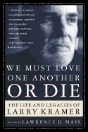 We Must Love One Another or Die: The Life and Legacies of Larry Kramer - Mass, Lawrence D (Editor), and Kramer, Larry