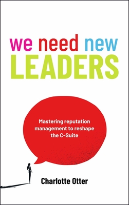 We Need New Leaders: Mastering Reputation Management to Reshape the C-Suite - Otter, Charlotte