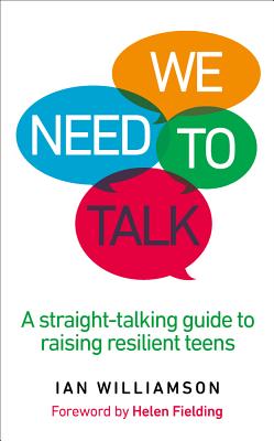 We Need to Talk: A Straight-Talking Guide to Raising Resilient Teens - Williamson, Ian