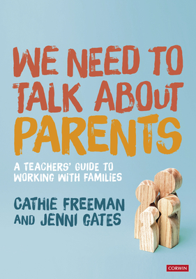 We Need to Talk about Parents: A Teachers' Guide to Working With Families - Freeman, Cathie, and Gates, Jenni