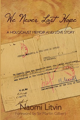 We Never Lost Hope: A Holocaust Memoir and Love Story - Gilbert, Martin (Foreword by), and Litvin, Naomi
