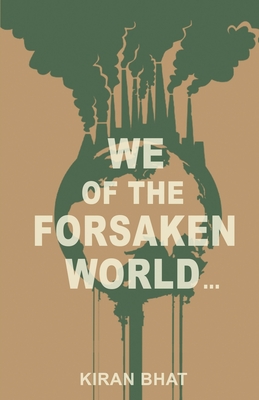 we of the forsaken world... - Bhat, Kiran