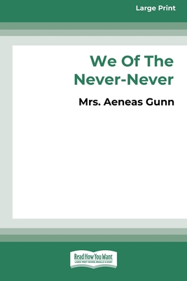 We of the Never-Never (Large Print 16 Pt Edition) - Gunn, Aeneas