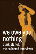 We Owe You Nothing: Punk Planet: The Collected Interviews - Sinker, Dan (Editor)