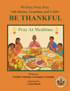 We Pray, Pray, Pray with Hanna, Grandma, and Caleb: PRAY AT MEALTIME: Faith Gratitude Prayerbook Series with Christian Values and Activities