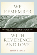 We Remember with Reverence and Love: American Jews and the Myth of Silence After the Holocaust, 1945-1962