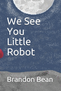 We See You Little Robot