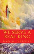 We Serve A Real King - Carpenter, The Village, and Emerson, Charles L (Editor), and Chapman, Luke L