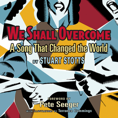 We Shall Overcome: A Song That Changed the World - Stotts, Stuart