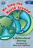 We Sing the World Around: A Multicultural Journey: Three-Part Mixed Choirs