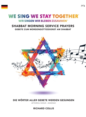 We Sing We Stay Together: Shabbat Morning Service Prayers (GERMAN): Wir Singen Wir Bleiben Zusammen: Gebete Zum Morgengottesdienst Am Shabbat - Collis, Richard