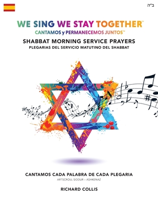 We Sing We Stay Together: Shabbat Morning Service Prayers (SPANISH): Cantamos y Permanecemos Juntos: Plegarias Del Servicio Matutino Del Shabbat - Collis, Richard