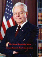 We Stand Passively Mute: Senator Robert C. Byrd's Iraq Speeches - Byrd, Robert C, Senator