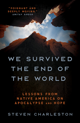 We Survived the End of the World: Lessons from Native America on Apocalypse and Hope - Charleston, Steven