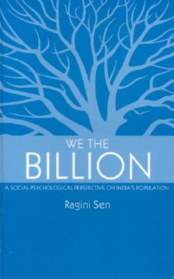 We the Billion: A Social Psychological Perspective on India s Population - Sen, Ragini