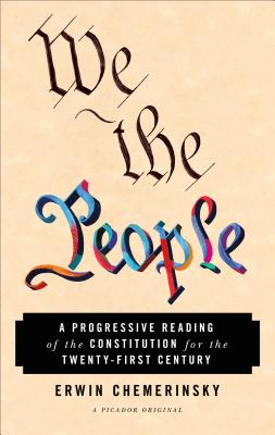 We the People: A Progressive Reading of the Constitution for the Twenty-First Century - Chemerinsky, Erwin