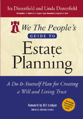 We the People's Guide to Estate Planning: A Do-It-Yourself Plan for Creating a Will and Living Trust - Distenfield, Ira, and Distenfield, Linda, and Lockyer, Bill (Foreword by)