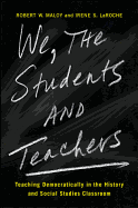 We, the Students and Teachers: Teaching Democratically in the History and Social Studies Classroom