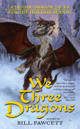 We Three Dragons: A Trio of Dragon Tales for the Holiday Season - Greenwood, Ed, and Ward, James M, and Grubb, Jeff