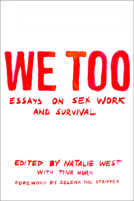 We Too: Essays On Sex Work And Survival - West, Natalie (Editor), and Horn, Tina (Editor)