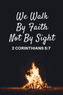 We Walk by Faith Not by Sight: 2 Corinthians 5:7 Gift Notebook Journal for Christian Believers