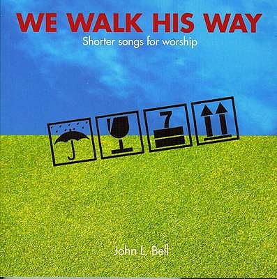 We Walk His Way: Shorter Songs for Worship - Bell, John L.