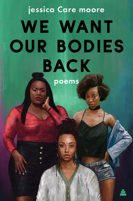 We Want Our Bodies Back: Poems - Moore, Jessica Care