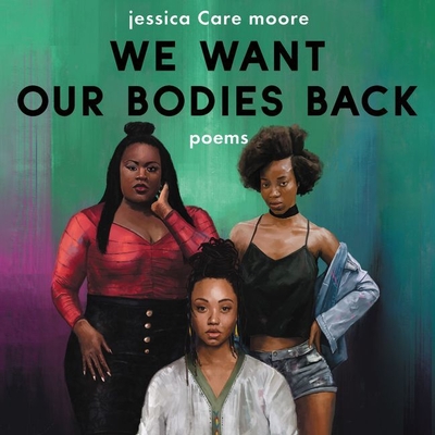 We Want Our Bodies Back: Poems - moore, jessica Care (Read by)