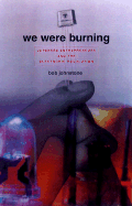 We Were Burning: Japanese Entrepreneurs & the Forging of the Electronic Age - Johnstone, Bob