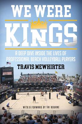 We were kings: A deep dive inside the lives of professional beach volleyball players - Mewhirter, Travis