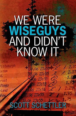 We Were Wise Guys and Didn't Know It - Schettler, Scott