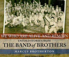 We Who Are Alive and Remain: Untold Stories from the Band of Brothers