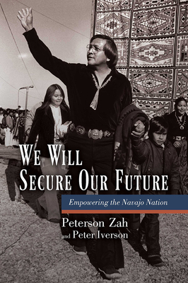 We Will Secure Our Future: Empowering the Navajo Nation - Zah, Peterson, and Iverson, Peter