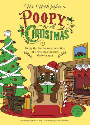 We Wish You a Poopy Christmas: Fudgy the Poopman's Collection of Christmas Classics Made Crappy - Miller, Bonnie