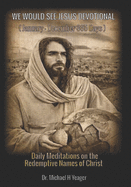 We Would See Jesus Devotional: Daily Meditations on the Redemptive Names of Christ