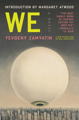 We - Zamyatin, Yevgeny, and Shayevich, Bela (Translated by), and Atwood, Margaret (Introduction by)