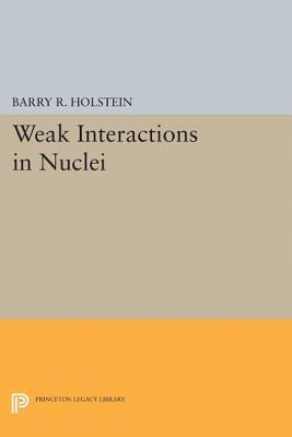 Weak Interactions in Nuclei - Holstein, Barry R