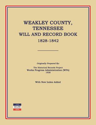 Weakley County, Tennessee, Will and Record Book, 1828-1842 - Works Progress Administration (Wpa)