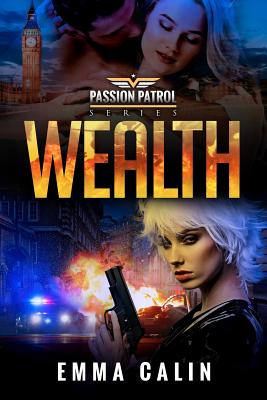 Wealth: A Passion Patrol Novel - Police Detective Fiction Books With a Strong Female Protagonist Romance - Calin, Emma