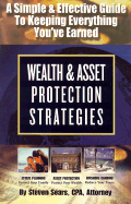Wealth and Asset Protection Strategies: A Simple and Effective Guide to Keeping Everything You've Earned - Sears, Steven