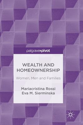 Wealth and Homeownership: Women, Men and Families - Rossi, Mariacristina, and Sierminska, Eva M