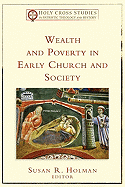 Wealth and Poverty in Early Church and Society - Holman, Susan R (Editor)