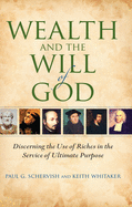 Wealth and the Will of God: Discerning the Use of Riches in the Service of Ultimate Purpose