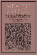 Wealth and Virtue: The Shaping of Political Economy in the Scottish Enlightenment