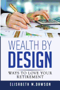 Wealth by Design: Ways to Love Your Retirement