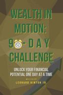 Wealth in Motion: 90-Day Challenge: Unlock Your Financial Potential One Day at a Time